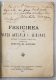 FERICIREA IN VIATA ACTUALA SI VIITOARE - ROMAN FILOZOFIC ORIGINAL de DEMETRU GR. GEORGIAN , 1924 , DEDICATIE*