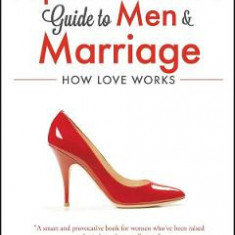 The Alpha Female's Guide to Men and Marriage: How Love Works - Suzanne Venker