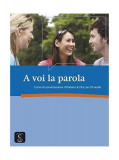 A voi la parola : Corso di conversazione d&#039;italiano A1/A2 (1CD audio) - Paperback brosat - Linda Barlassina; Roberta Bessolo-Zimmermann; Antonella Fer