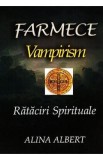 Farmece. Vampirism. Rataciri spirituale - Alina Albert