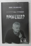 ISTORIILE UNUI VEHEMENT , APOFENIA , VOLUMUL II de IRINEL COLUMBEANU , 2022