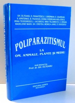 POLIPARAZITISMUL LA OM, ANIMALE, PLANTE SI MEDIU de GH. OLTEANU , 2001 foto