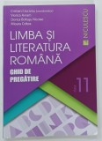 LIMBA SI LITERATURA ROMANA , GHID DE PREGATIRE , CLASA A 11 -A , coordonator CRISTIAN CIOCANIU ...MIOARA COLTEA , 2017