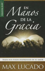 En Manos de la Gracia: NADA Nos Puede Desprender de su Amor = In the Grip of Grace, Paperback/Max Lucado foto