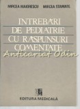 Cumpara ieftin Intrebari Pediatrie cu Raspunsuri Comentate - Mircea Maiorescu, Mircea Stamate, Ed. Medicala 1991, 247 pagini