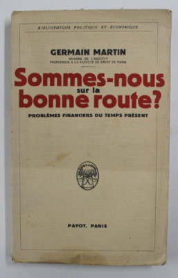 SOMMES - NOUS SUR LA BONNE ROUTE ? - PROBLEMES FINANCIERS DU TEMPS PRESENT par GERMAIN MARTIN , 1934 foto