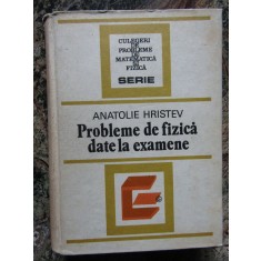 Anatolie Hristev - Probleme de fizica date la examene (editia 1984)
