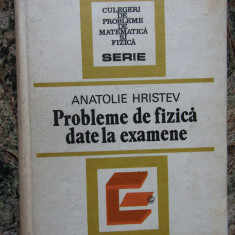 Anatolie Hristev - Probleme de fizica date la examene (editia 1984)
