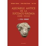 Asezarile antice de la Suceagu-Radaia (jud. Cluj) I. Epoca Romana - Vlad-Andrei Lazarescu, Coriolan Horatiu Opreanu, Sorin Cocis