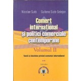 Comert international si politici comerciale contemporane (volumul 2) - Nicolae Suta, Sultana Suta Selejean