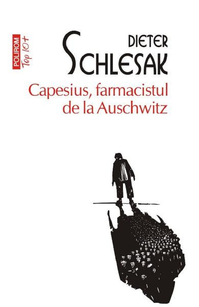 Capesius, Farmacistul De La Auschwitz Top 10+, Dieter Schlesak - Editura Polirom