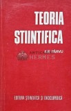 Teoria Stiintifica - Ilie Parvu, Ed. Stiintifica si Enciclopedica, 1981, 274 pg, Filosofie, Romana, Coperta Brosata