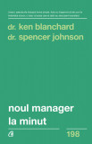 Cumpara ieftin Noul Manager La Minut, Dr. Spencer Johnson,Dr. Kenneth Blanchard - Editura Curtea Veche