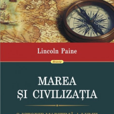 Marea si civilizatia. O istorie maritima a lumii