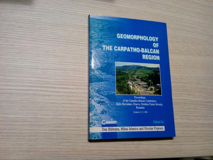 GEOMORPHOLOGY OF THE CARPATHO-BALCAN REGION - Dan Balteanu - 2000, 238 p.