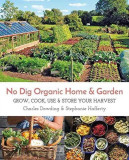 No Dig Organic Home &amp; Garden: Grow, Cook, Use, and Store Your Harvest, 2017