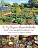 No Dig Organic Home &amp; Garden: Grow, Cook, Use, and Store Your Harvest, 2017