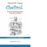 Chefirul. Bun pentru placerea gustului, frumusete si sanatate - Larisa Andrei, Harald W. Tietze