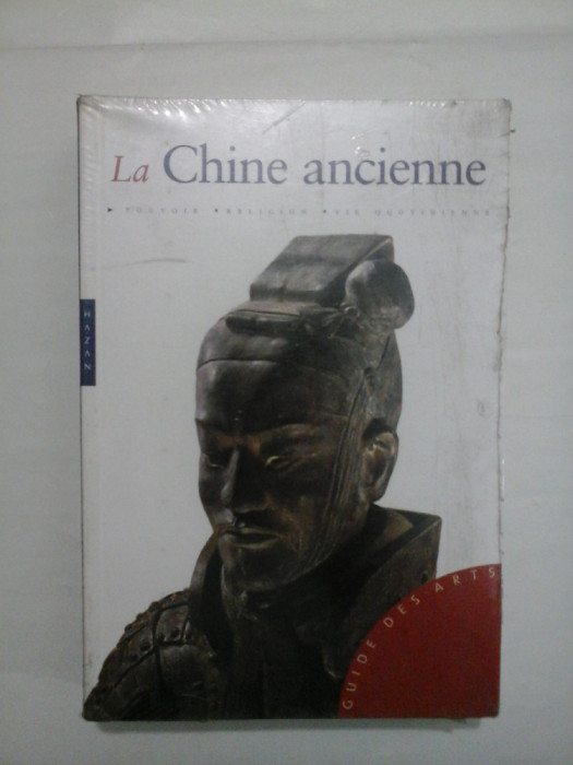 La Chine ancienne (POUVOIR * RELIGION * VIE QUOTIDIENNE) * China Antic&amp;#259; (PUTEREA * RELIGIA * VIAȚA ZILNIC&amp;#258;) - Alexandra Wetzel