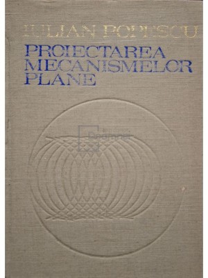 Iulian Popescu - Proiectarea mecanismelor plane (Editia: 1977) foto