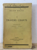 Hector Berlioz - A Travers Chants