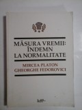 Cumpara ieftin MASURA VREMII: INDEMN LA NORMALITATE - Mircea PLATON * Gheorghe FEDOROVICI