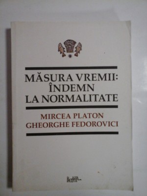MASURA VREMII: INDEMN LA NORMALITATE - Mircea PLATON * Gheorghe FEDOROVICI foto
