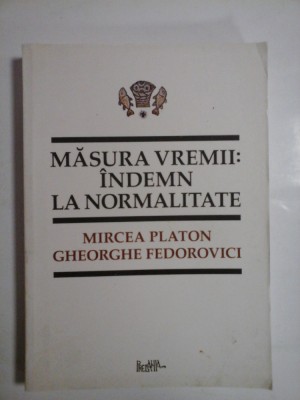 MASURA VREMII: INDEMN LA NORMALITATE - Mircea PLATON * Gheorghe FEDOROVICI foto