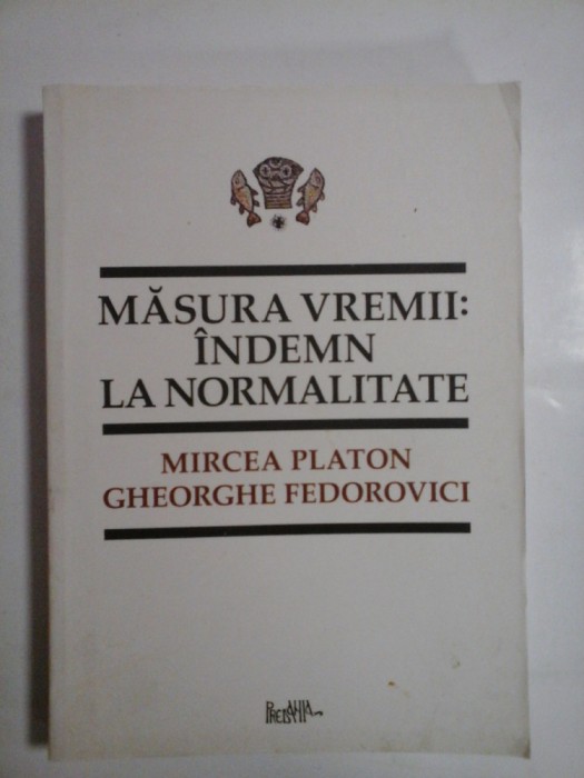 MASURA VREMII: INDEMN LA NORMALITATE - Mircea PLATON * Gheorghe FEDOROVICI