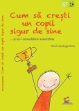 Cum sa cresti un copil sigur de sine ... si sa-i consolidezi autostima - Lizuka Educativ