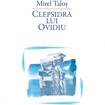 Clepsidra lui Ovidiu, Mirel Talos foto