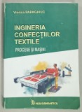 INGINERIA CONFECTIILOR TEXTILE , PROCESE SI MASINI de VIORICA PAPAGHIUC , 2006 , PREZINTA URME DE INDOIRE