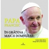 Papa Francisc in Gradina Maicii Domnului - Nema Cristian Radu, George Calin, Octav Ganea