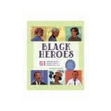 Black Heroes: A Black History Book for Kids: 51 Inspiring People from Ancient Africa to Modern-Day U.S.A.