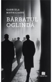 Barbatul oglinda - Gabriela Bistricianu