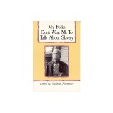My Folks Don't Want Me to Talk about Slavery: Twenty-One Oral Histories of Former North Carolina Slaves