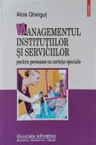 MANAGEMENTUL INSTITUTIILOR SI SERVICIILOR PENTRU PERSOANE CU CERINTE SPECIALE-ALOIS GHERGUT-359314
