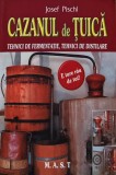Cumpara ieftin Cazanul de tuica. Tehnici de fermentatie, tehnici de distilare - 2009 - Josef Pischl (C101)