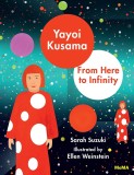 Yayoi Kusama - From Here to Infinity | Sarah Suzuki, Ellen Weinstein