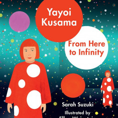 Yayoi Kusama - From Here to Infinity | Sarah Suzuki, Ellen Weinstein