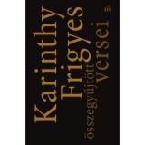 Karinthy Frigyes &ouml;sszegyűjt&ouml;tt versei - Karinthy Frigyes
