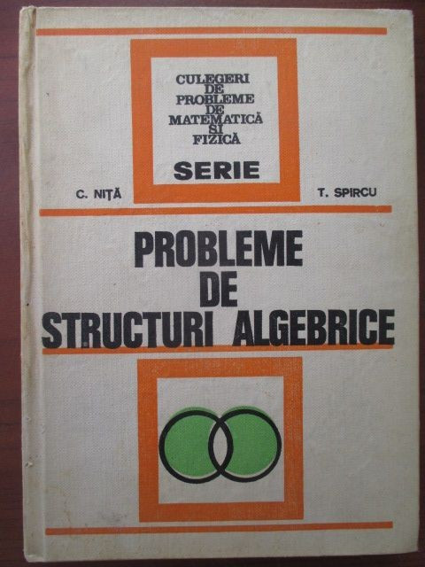 Probleme de structuri algebrice-C. Nita, T. Spircu