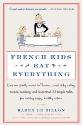 French Kids Eat Everything: How Our Family Moved to France, Cured Picky Eating, Banned Snacking, and Discovered 10 Simple Rules for Raising Happy, foto