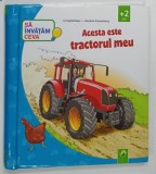 ACESTA ESTE TRACTORUL MEU de ULI ALPFELTHALER ilustratii de HENDRIK KRANENBERG * BOGAT ILUSTRATA