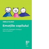Emotiile copilului. Cum sa-i intelegem limbajul, rasul si plansul - Isabelle Filliozat, Alina Popescu