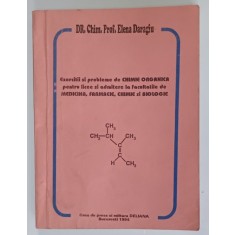 EXERCITII SI PROBLEME DE CHIMIE ORGANICA PENTRU LICEE SI ADMITERE LA FACULTATILE DE MEDICINA , FARMACIE , CHIMIE , BIOLOGIE de ELENA DARAGIU , 1994