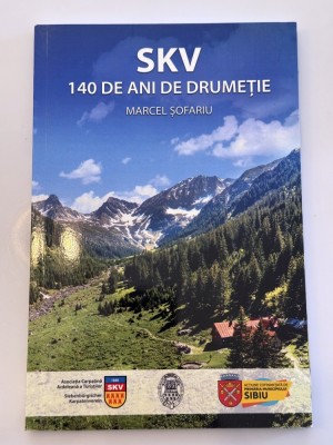 Marcel Sofariu - Monografie SKV 140 de Drumetie - Asociatia Carpatina Ardeleana a Turistilor - Siebenburghischer Karpatenverein 2020 foto