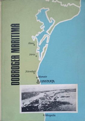 DOBROGEA MARITIMA (NUMEROASE PLANSE INCLUSE)-D. ALEXANDRU, V. CUCU, GH. CONSTANTIN, C. LUPASCU, O MUNTEANU foto