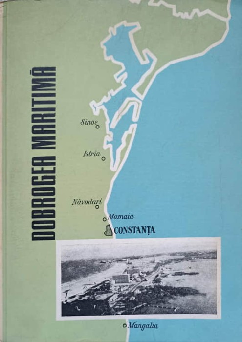 DOBROGEA MARITIMA (NUMEROASE PLANSE INCLUSE)-D. ALEXANDRU, V. CUCU, GH. CONSTANTIN, C. LUPASCU, O MUNTEANU-234091