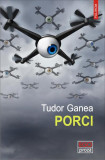 Porci - Paperback brosat - Tudor Ganea - Polirom